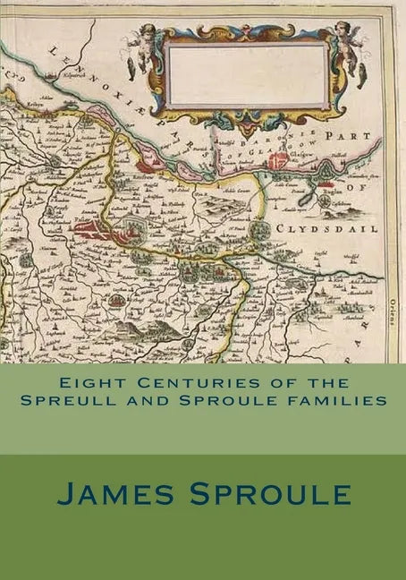 Eight Centuries of the Spreull and Sproule families - Paperback