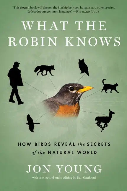 What the Robin Knows: How Birds Reveal the Secrets of the Natural World - Paperback