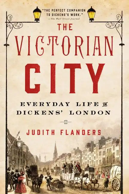 The Victorian City: Everyday Life in Dickens' London - Paperback