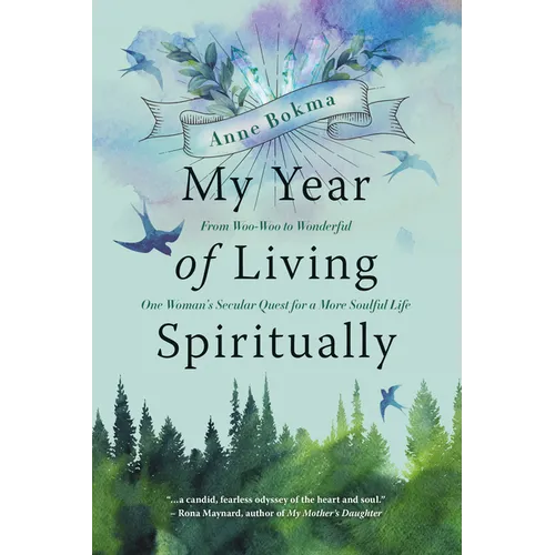 My Year of Living Spiritually: From Woo-Woo to Wonderful--One Woman's Secular Quest for a More Soulful Life - Paperback