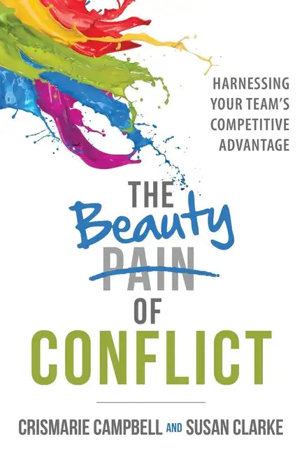 The Beauty of Conflict: Harnessing Your Team's Competitive Advantage - Paperback