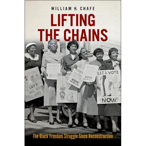 Lifting the Chains: The Black Freedom Struggle Since Reconstruction - Hardcover