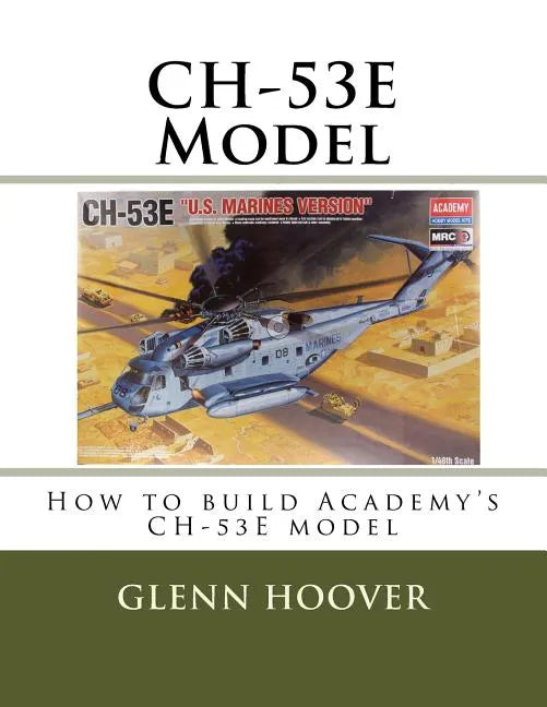 CH-53E Model: How to build Academy's CH-53E model - Paperback
