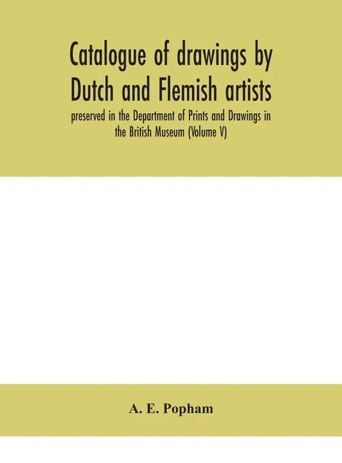 Catalogue of drawings by Dutch and Flemish artists, preserved in the Department of Prints and Drawings in the British Museum (Volume V) - Hardcover