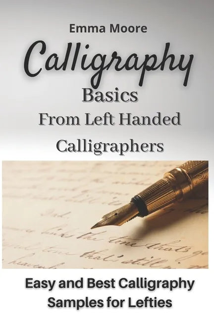 Calligraphy Basics from Left Handed Calligraphers: Easy and Best Calligraphy Samples for Lefties - Paperback