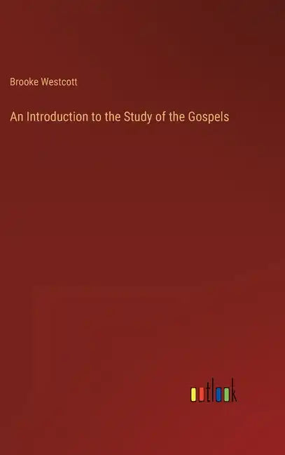 An Introduction to the Study of the Gospels - Hardcover
