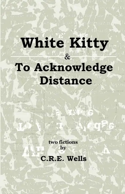 White Kitty & To Acknowledge Distance: Two Fictions - Paperback