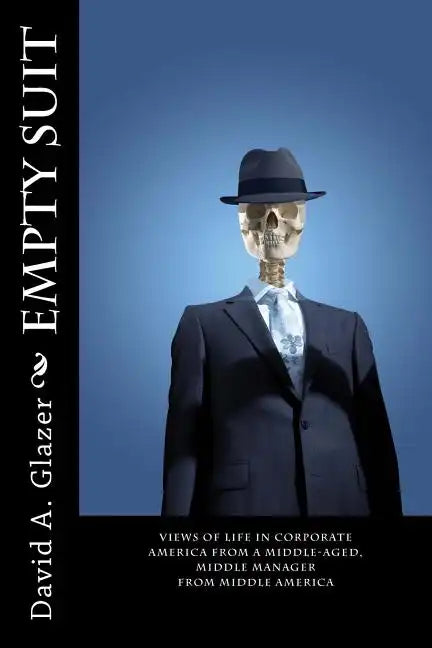 Empty Suit: Views of Life in Corporate America from a Middle-Aged, Middle Manager from Middle America - Paperback