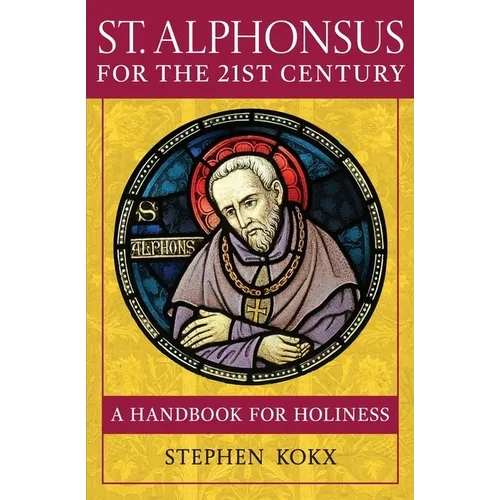 St. Alphonsus for the 21st Century: A Handbook for Holiness - Paperback