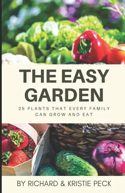 The Easy Garden: 25 Plants That Every Family Can Grow and Eat - Paperback