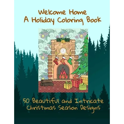Welcome Home A Holiday Coloring Book 50 Beautiful and Intricate Christmas Season Designs - Paperback