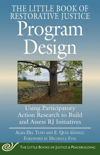 The Little Book of Restorative Justice Program Design: Using Participatory Action Research to Build and Assess Rj Initiatives - Paperback
