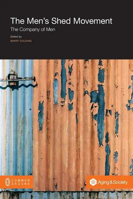 The Men's Shed Movement: The Company of Men - Paperback