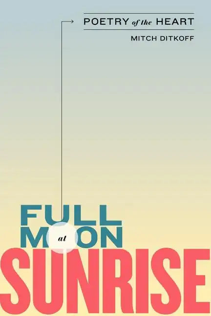 Full Moon at Sunrise: Poetry of the Heart - Paperback