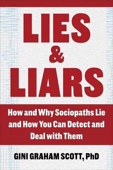 Lies and Liars: How and Why Sociopaths Lie and How You Can Detect and Deal with Them - Paperback