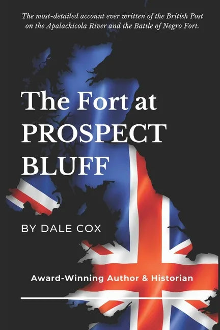 The Fort at Prospect Bluff: The British Post on the Apalachicola & the Battle of Negro Fort - Paperback