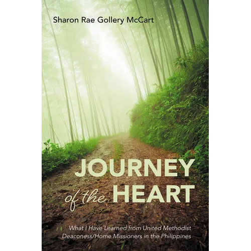Journey of the Heart: What I Have Learned from United Methodist Deaconess/Home Missioners in the Philippines - Hardcover