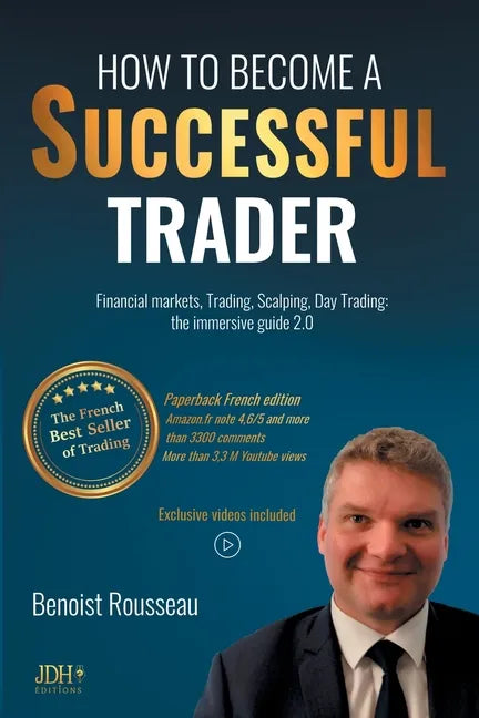 How to become a successful trader: Financial Markets, Trading, Scalping, Day Trading: the immersive guide 2.0 - The French best seller of trading - Paperback