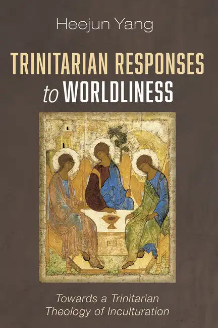 Trinitarian Responses to Worldliness: Towards a Trinitarian Theology of Inculturation - Hardcover