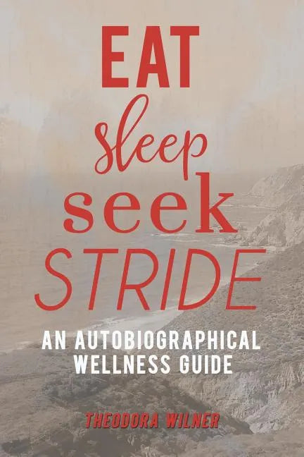 Eat, Sleep, Seek, Stride: An Autobiographical Wellness Guide - Paperback