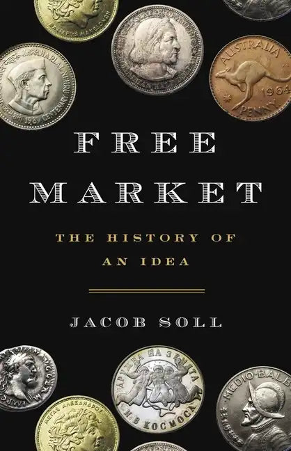 Free Market: The History of an Idea - Hardcover
