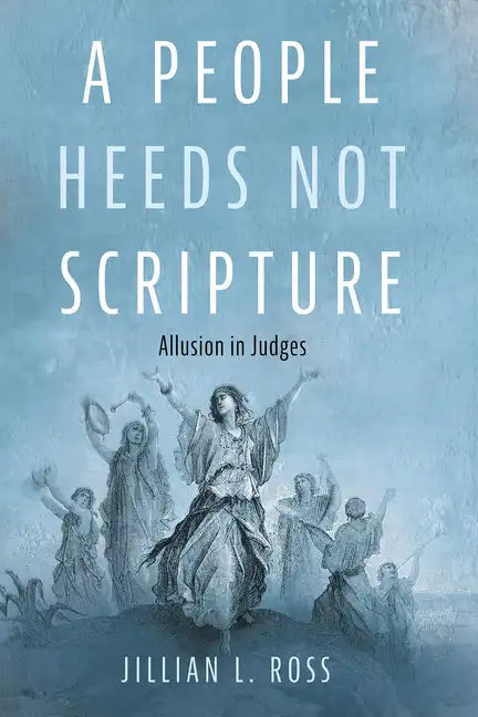 A People Heeds Not Scripture: Allusion in Judges - Paperback