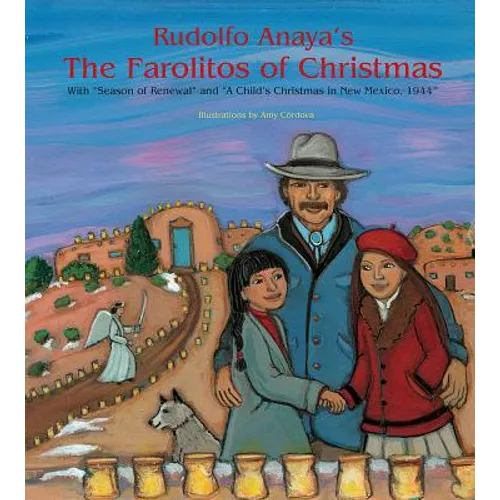 Rudolfo Anaya's the Farolitos of Christmas: With Season of Renewal and a Child's Christmas in New Mexico, 1944 - Hardcover