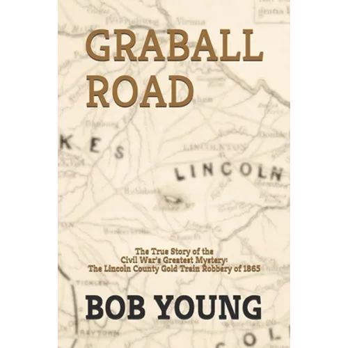 Graball Road: The Story of the Great Lincoln County Gold Train Robbery of 1865 - Paperback
