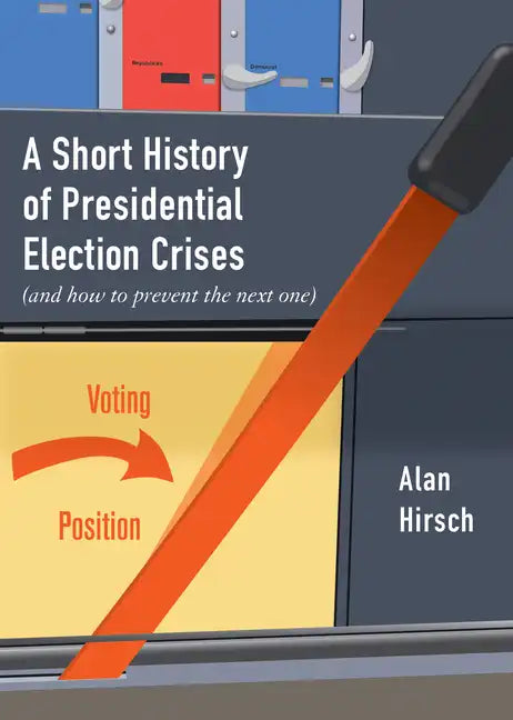 A Short History of Presidential Election Crises: (And How to Prevent the Next One) - Paperback