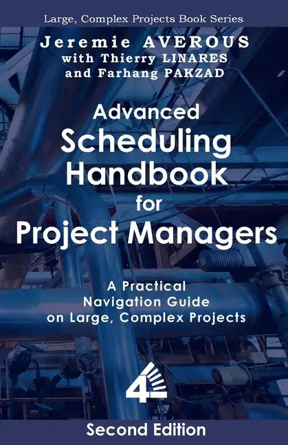 Advanced Scheduling Handbook for Project Managers (2nd Edition): A Practical Navigation Guide on Large, Complex Projects - Paperback