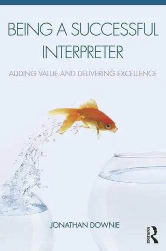 Being a Successful Interpreter: Adding Value and Delivering Excellence - Paperback