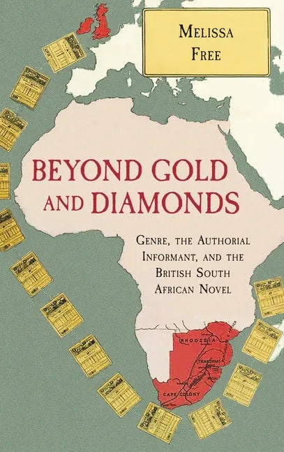 Beyond Gold and Diamonds: Genre, the Authorial Informant, and the British South African Novel - Hardcover