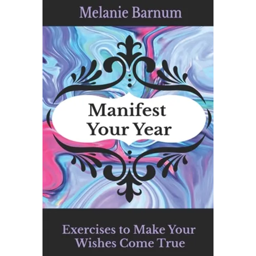 Manifest Your Year: Exercises to Make Your Wishes Come True - Paperback