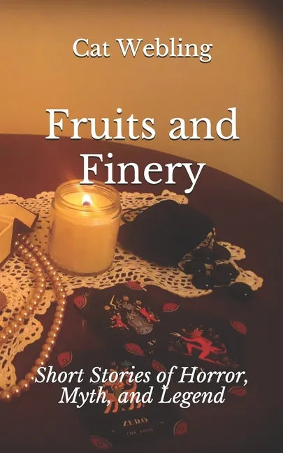 Fruits and Finery: Short Stories of Horror, Myth, and Legend - Paperback