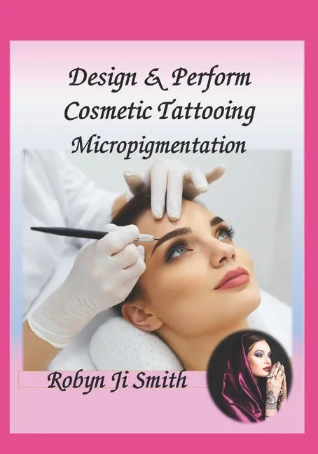 Design & Perform Cosmetic Tattooing, Micropigmentation: Follows International Training Standards Sibbsks504a - Paperback