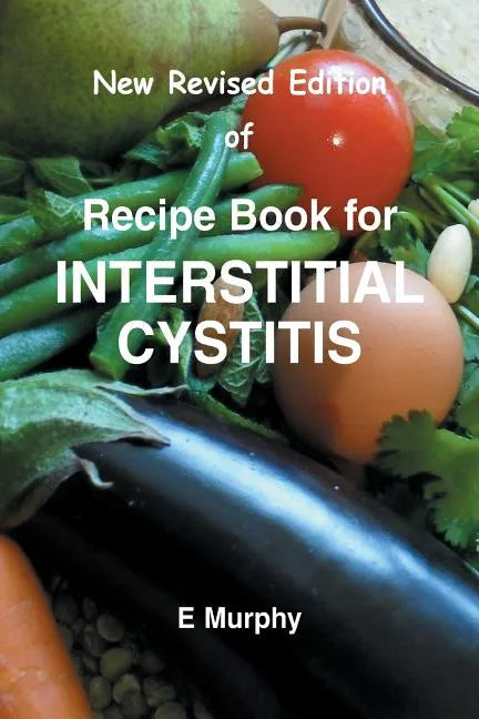 New Revised Edition of Recipe book for Interstitial Cystitis: New Revised Edition of Recipe Book for Interstition Cystitis - Paperback