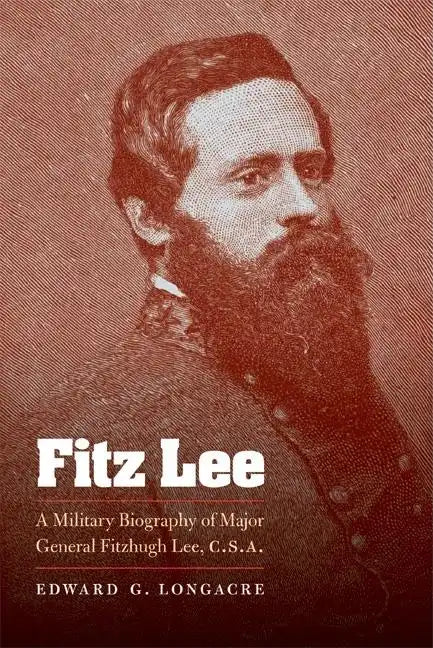 Fitz Lee: A Military Biography of Major General Fitzhugh Lee, C.S.A. - Paperback