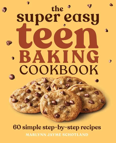 The Super Easy Teen Baking Cookbook: 60 Simple Step-By-Step Recipes - Paperback