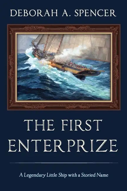 The First Enterprize: A Legendary Little Ship with a Storied Name - Paperback