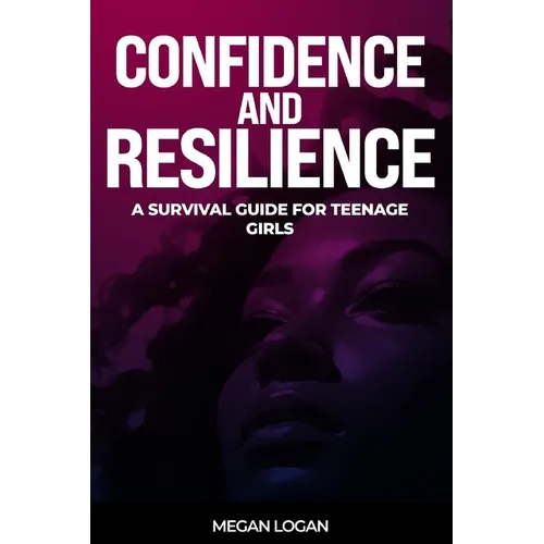 Confidence and Resilience: A Survival Guide for Teenage Girls - Paperback