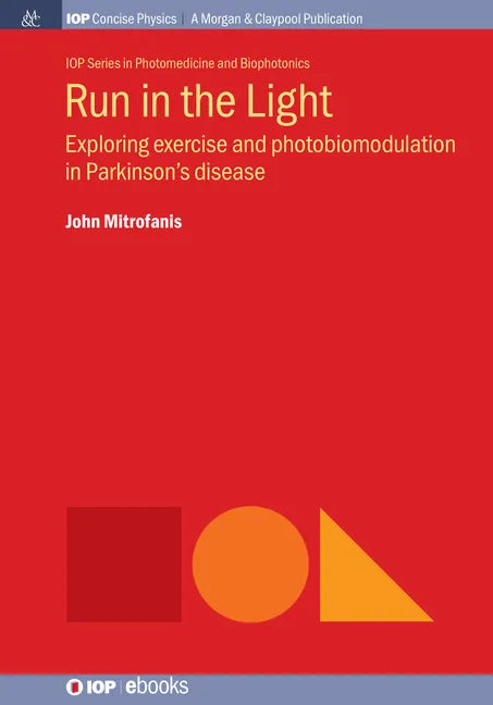 Run in the Light: Exploring Exercise and Photobiomodulation in Parkinson's Disease - Hardcover