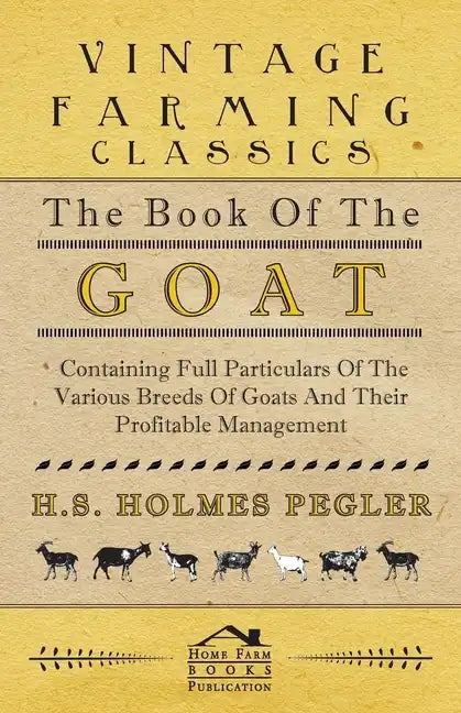 The Book of the Goat - Containing Full Particulars of the Various Breeds of Goats and Their Profitable Management - Hardcover
