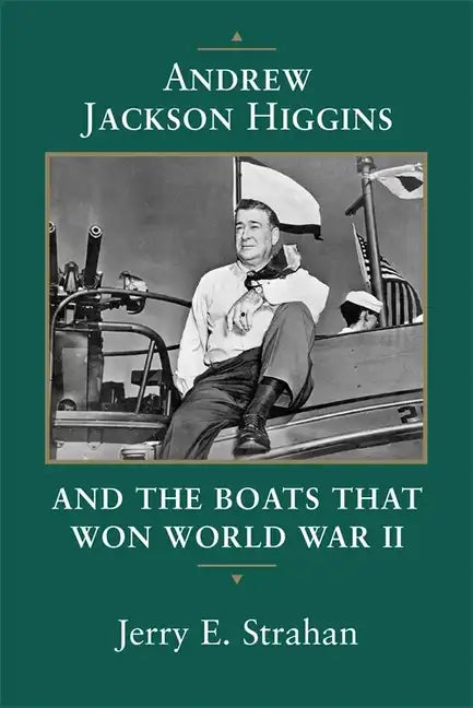 Andrew Jackson Higgins and the Boats That Won World War II (Revised) - Paperback