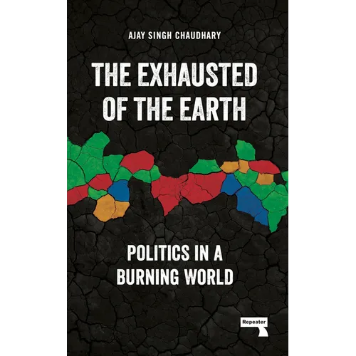 The Exhausted of the Earth: Politics in a Burning World - Paperback