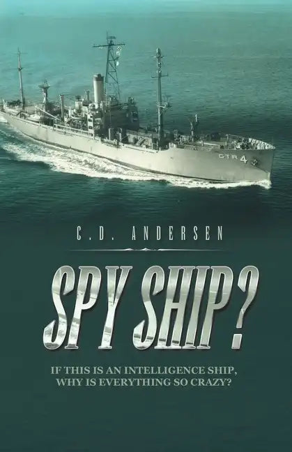 Spy Ship?: If This Is an Intelligence Ship, Why Is Everything so Crazy? - Paperback