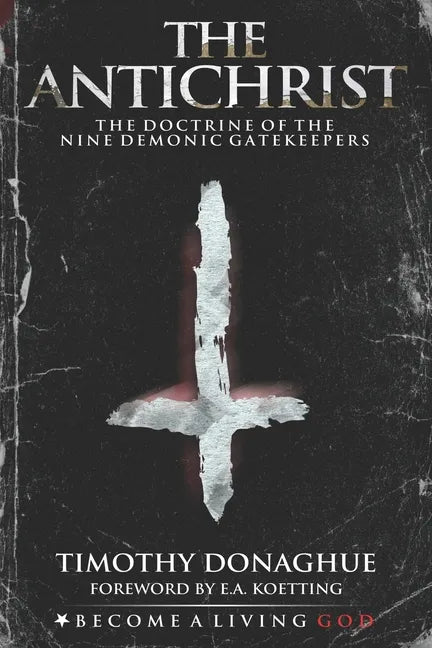 The Antichrist: The Doctrine of the Nine Demonic Gatekeepers - Paperback