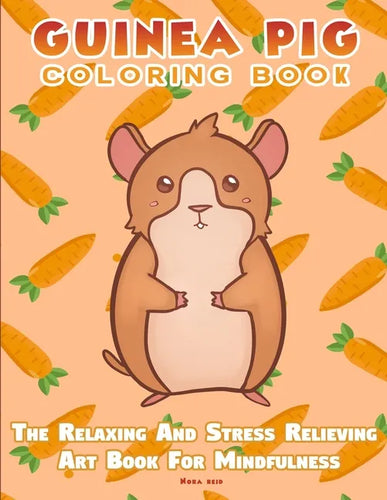 Guinea Pig Coloring Book - The Relaxing And Stress Relieving Art Book For Mindfulness - Paperback