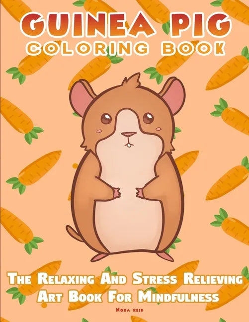Guinea Pig Coloring Book - The Relaxing And Stress Relieving Art Book For Mindfulness - Paperback
