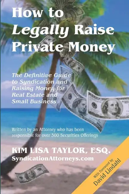 How to Legally Raise Private Money: The Definitive Guide to Syndication and Raising Money for Real Estate and Small Business - Paperback