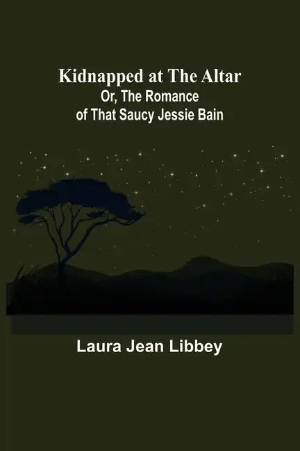 Kidnapped at the Altar; Or, The Romance of that Saucy Jessie Bain - Paperback